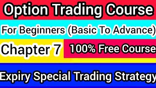 Free Option Trading Course For Beginners | Chapter 7 | Expiry Special Trading Strategy | trading