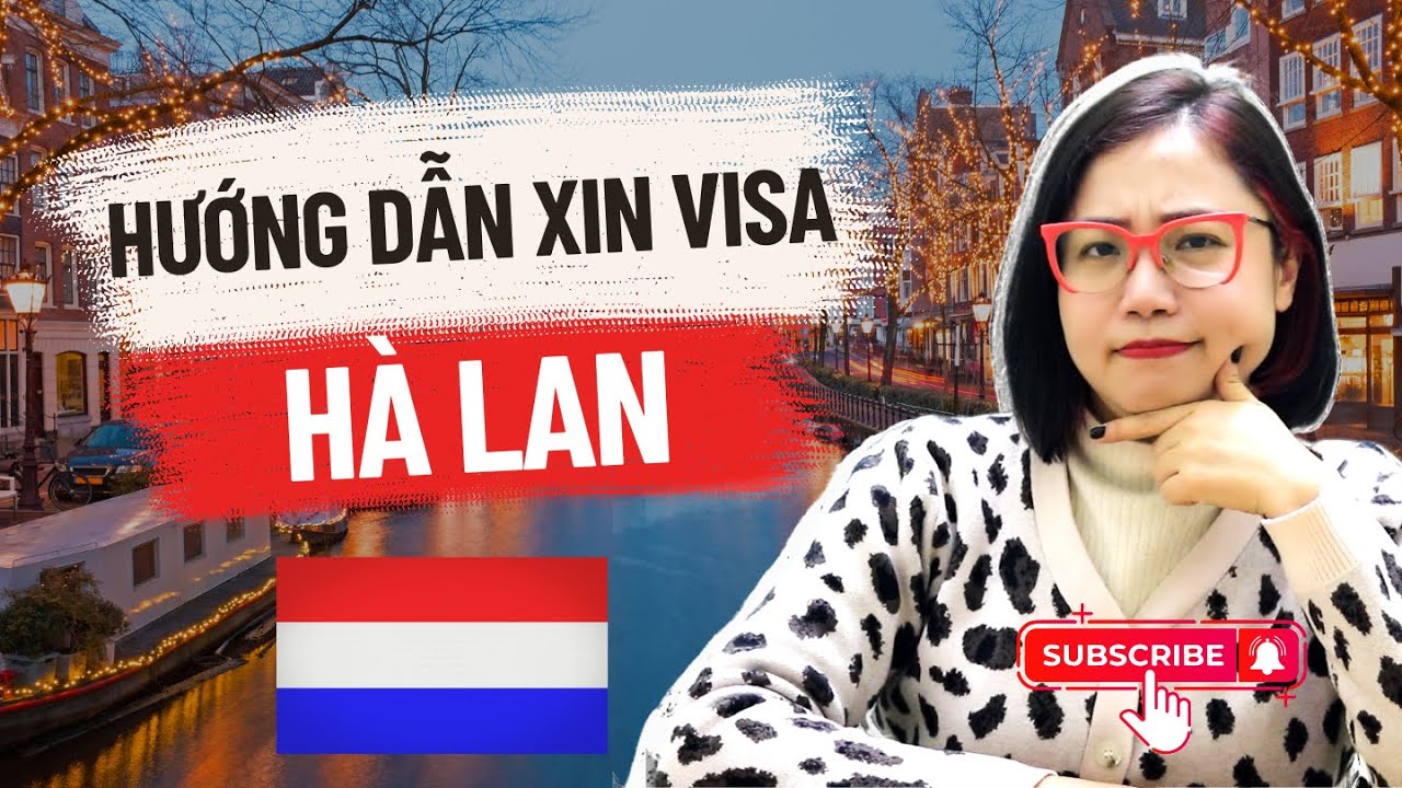 Visa Hà Lan - Hướng dẫn chi tiết cách xin visa cập nhật mới nhất - Mai Vi Travel