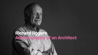 Richard Rogers - Autobiography of an Architect (His last lecture)