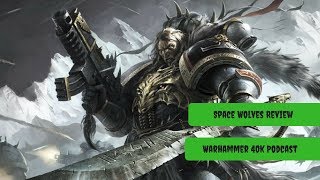 *NEW* Space Wolves Codex Review - Warhammer 40k Podcast