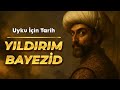 ✨ Yıldırım Bayezid: Osmanlı'yı Zirveye Taşıyıp Felakete Sürükleyen Hükümdar | Uyku İçin Tarih