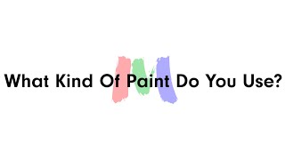 What Kind Of Paint Do You Use? - FAQ