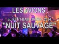 Capture de la vidéo Les Avions - "Nuit Sauvage" - Au Petit Bain / Paris  2024