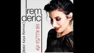 İrem Derici   Aşk Eşittir Biz Bekir Kaya RemiX Resimi