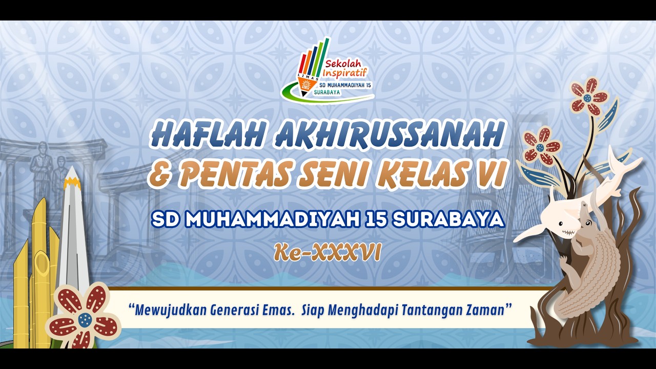 HAFLAH AKHIRUSSANAH & PENTAS SENI KELAS VI KE- XXXVI SD MUHAMMADIYAH 15 SURABAYA
