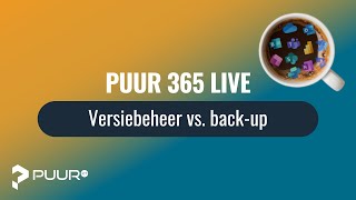 Puur 365 Live | Versiebeheer vs. back-ups