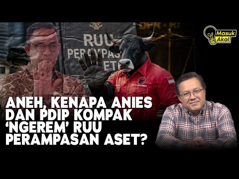 ANEH, KENAPA ANIES DAN PDIP KOMPAK 'NGEREM' RUU PERAMPASAN ASET? I Masuk Akal