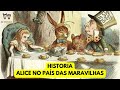 HISTORIA ALICE NO PAIS DAS MARAVILHAS/HISTORIA PARA DORMIR