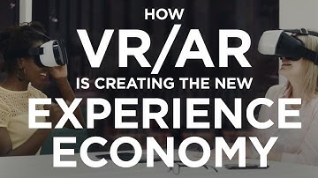 How VR/AR is creating the new Experience Economy