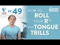 Ep. 49 "How To Roll Your R's and Tongue Trills" - Voice Lessons To The World