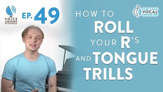 Ep. 49 'How To Roll Your R's and Tongue Trills' - Voice Lessons To The World