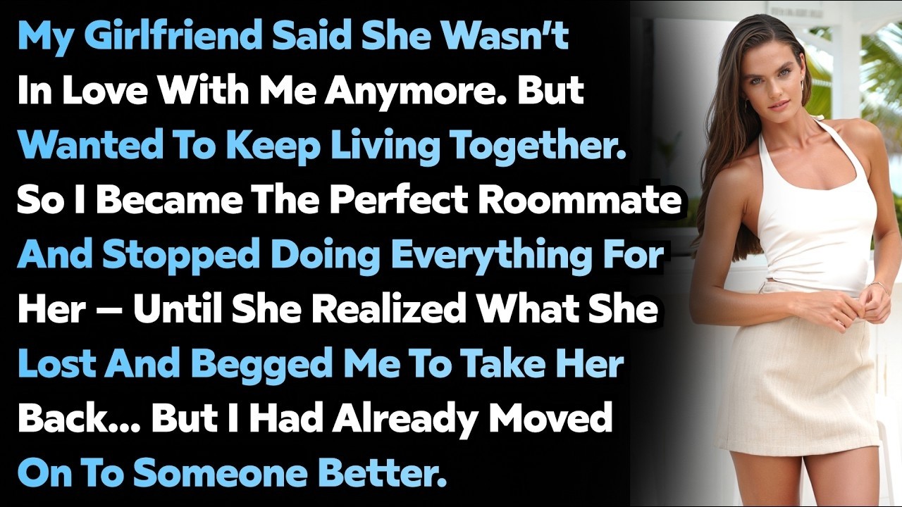 My Girlfriend Said She Didn’t Love Me — That’s When I Became The Perfect Roommate