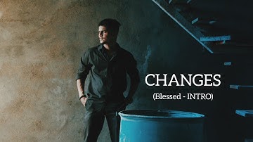 CHANGES (Blessed - INTRO)