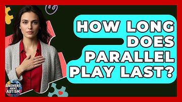 How Long Does Parallel Play Last? - Answers About Autism