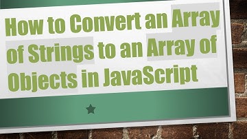How to Convert an Array of Strings to an Array of Objects in JavaScript