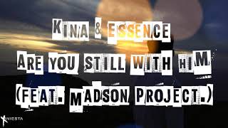 Kina & Essence - Are You Still With Him (feat. Madson Project.)| Lyrics (Sub. Inglés y Español)