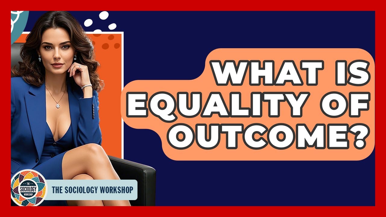 What Is Equality Of Outcome? - The Sociology Workshop