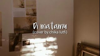 Di matamu-sufian suhaimi (lirik cover by.chika Lutfi)🎵