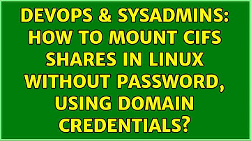 DevOps & SysAdmins: How to mount CIFS shares in Linux without password, using domain credentials?