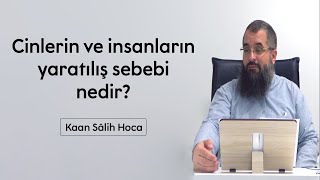 Cinlerin Ve Insanların Yaratılış Sebebi Nedir? Kaan Salih Hoca