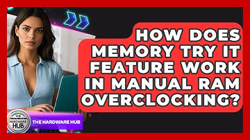 How Does Memory Try It Feature Work In Manual RAM Overclocking? - The Hardware Hub