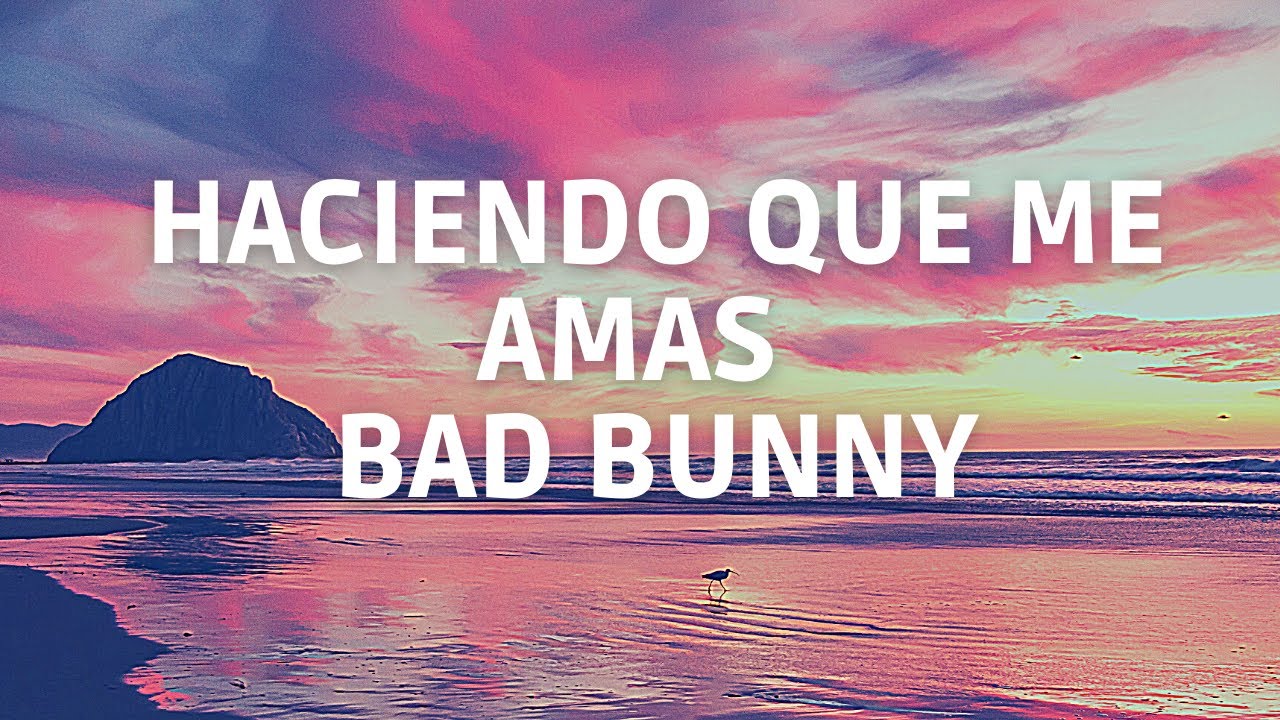Bad Bunny Haciendo Que Me Amas (Letra/Lyrics) YouTube