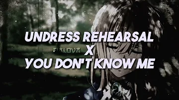 Undress rehearsal x You don't know me | Edit audio