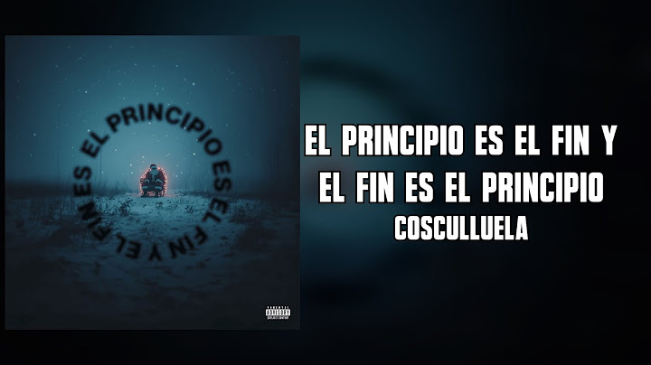 Cosculluela - El Principio es el Fin y el Fin es el Principio (Letra)