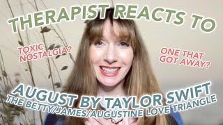 Therapist Reacts To: August by Taylor Swift! (The Betty/James/Augustine Love Triangle Part 2!)