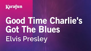 Good Time Charlie's Got the Blues - Elvis Presley | Karaoke Version | KaraFun chords
