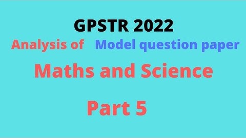GPSTR 2022-Solution/Analysis of Model question paper -Maths and Science