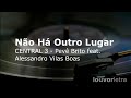 LETRA - Não Há Outro Lugar - CENTRAL 3 - Pevê Brito feat. Alessandro Vilas Boas