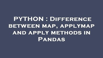 PYTHON : Difference between map, applymap and apply methods in Pandas