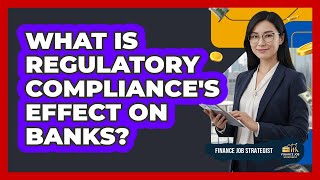 What Is Regulatory Compliance's Effect On Banks