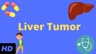 Liver Tumor, Causes, Signs and Symptoms, Diagnosis and Treatment.