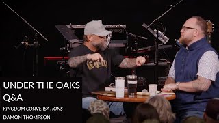 Under the Oaks Q&A | Kingdom Conversations | March 2024 | Damon Thompson