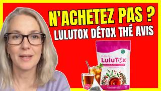 LULUTOX AVIS - (❌NE PAS ACHETER?❌) Lulutox Thé Détox Avis - Avis Lulutox Plaintes - Lulutox Critique