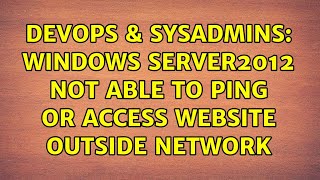 DevOps & SysAdmins: Windows server2012 not able to ping or access website outside network