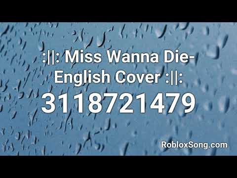 Miss Wanna Die English Cover Roblox Id Roblox Music Code
