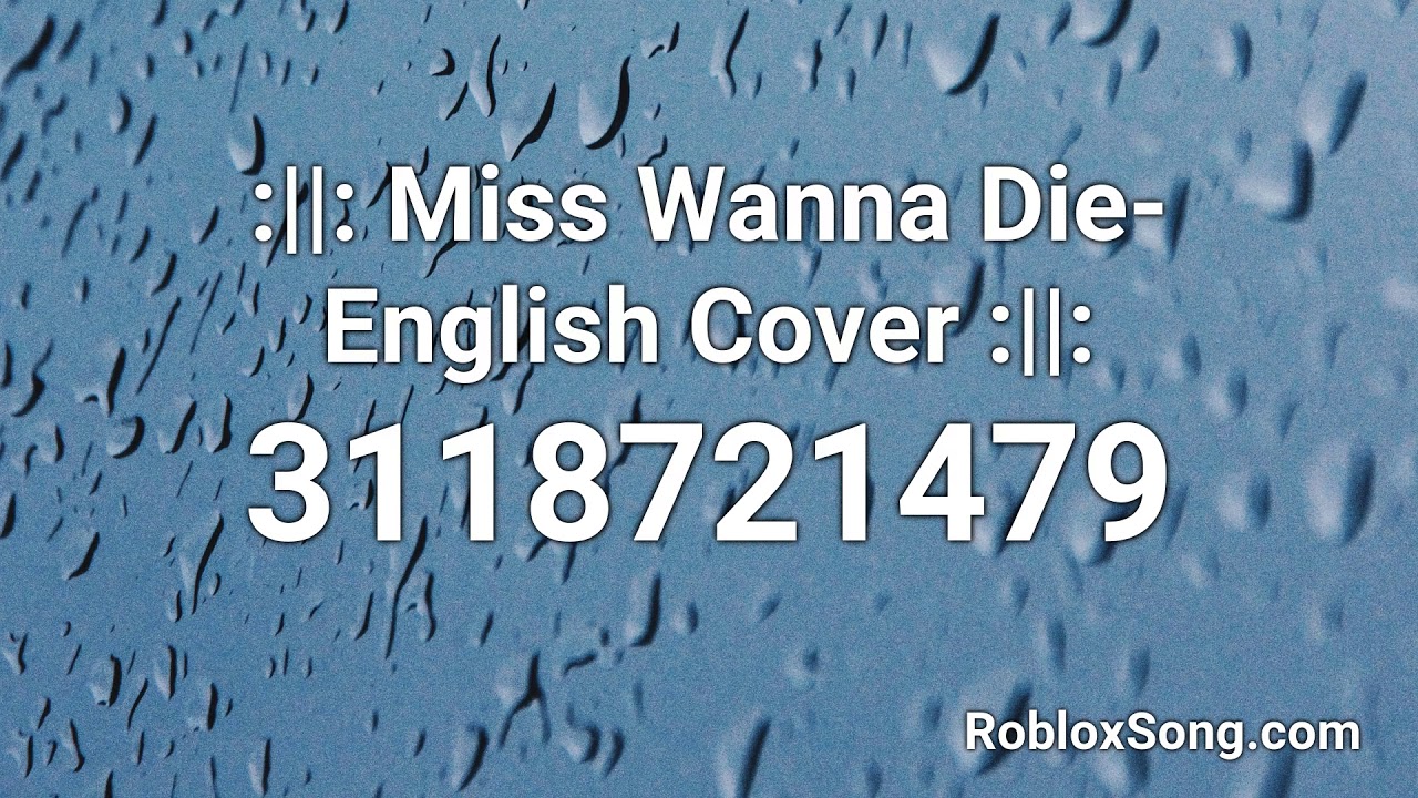 Miss Wanna Die English Cover Roblox Id Roblox Music Code Youtube - die roblox id