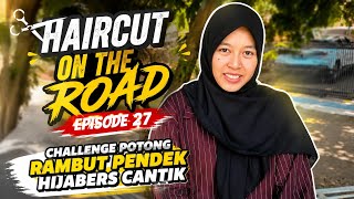 HAIRCUT ON THE ROAD EPISODE 27 : Challenge Potong Rambut Pendek Hijabers Cantik di Taman Kompleks 
