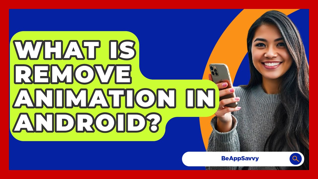 What Is Remove Animation In Android? - Be App Savvy