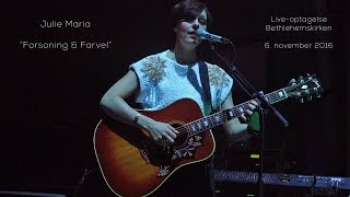 Julie Maria - 'Forsoning & Farvel' - Live-optagelse fra Bethlehemskirken - 6. november 2016