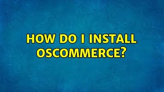 Ubuntu How Do I Install Oscommerce? 2 Solutions