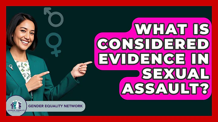 What Is Considered Evidence In Sexual Assault? - Gender Equality Network