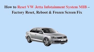 How to Reset VW Jetta Infotainment System MIB – Factory Reset, Reboot & Frozen Screen Fix