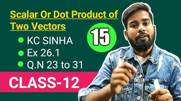 Scalar or Dot  Product of Two Vectors || KC Sinha Ex 26.1 || QN 23 to 31 || Mathematics Origin