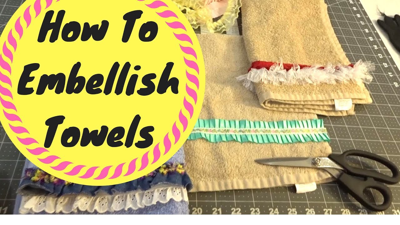 How to Embellish Towels Part 1 Easy Sewing Projects For Beginners