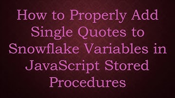 How to Properly Add Single Quotes to Snowflake Variables in JavaScript Stored Procedures