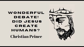 Wonderful Debate! Did Jesus Create Humans? | Christian Prince